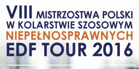 MISTRZOSTWA POLSKI W KOLARSTWIE SZOSOWYM NIEPEŁNOSPRAWNYCH EDF TOUR 2016